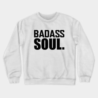 Badass Soul. Crewneck Sweatshirt